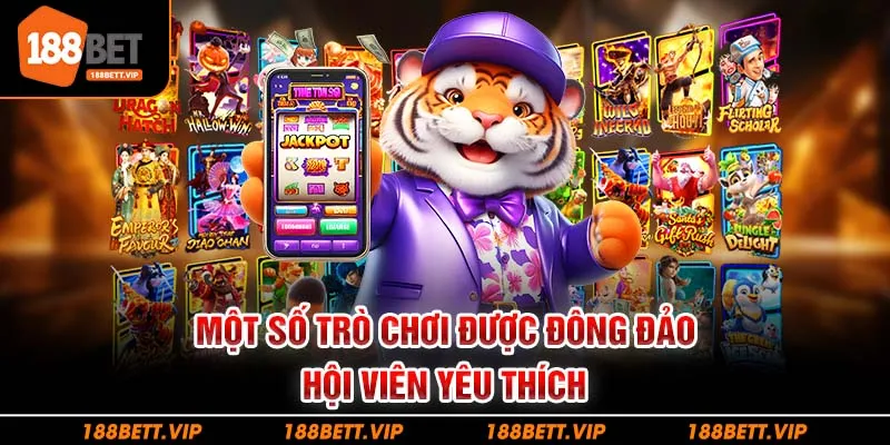 Một số trò chơi được đông đảo hội viên yêu thích