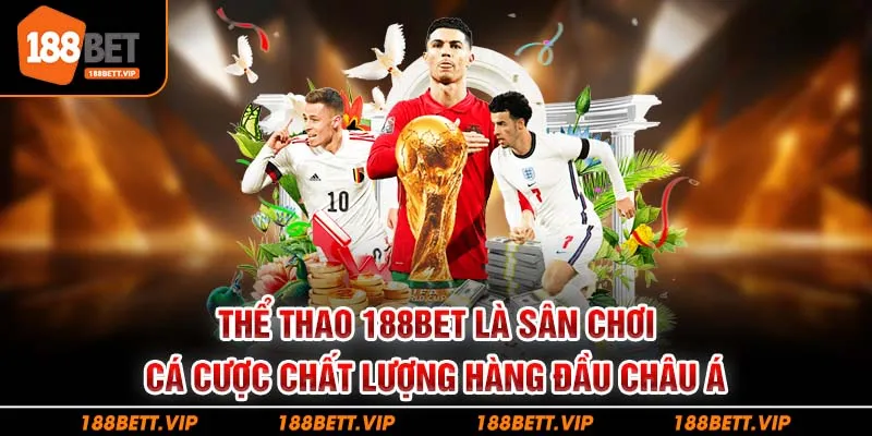 Thể thao 188BET là sân chơi cá cược chất lượng hàng đầu châu Á